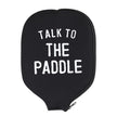 Pickleball Paddle Cover - Talk to the Paddle